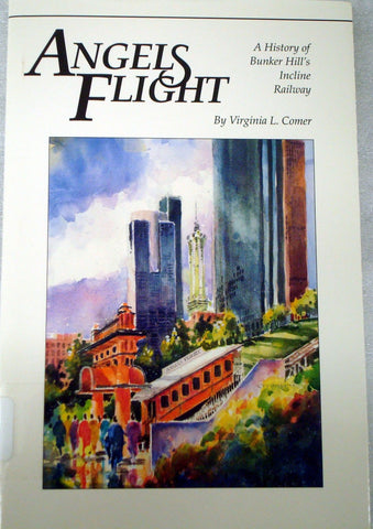 Angels Flight: A History of Bunker Hill's Incline Railway by Virginia L. Comer (in person sale - no shipping)