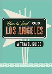 Grand Central Market Centennial Edition of How To Find Old Los Angeles